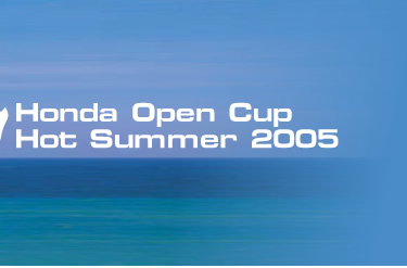 Honda Open Cup - Hot Summer 2005